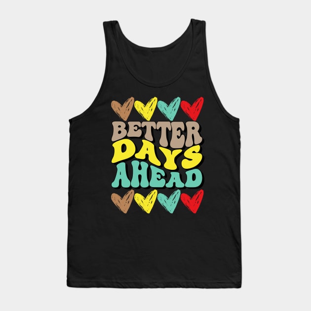 Better days Ahead Tank Top by NomiCrafts